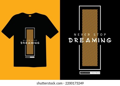 Never Stop Dreaming premium vector and typography lettering quotes. T-shirt design. Inspirational and motivational words Ready to print. Apparel design typography, vector illustration.
