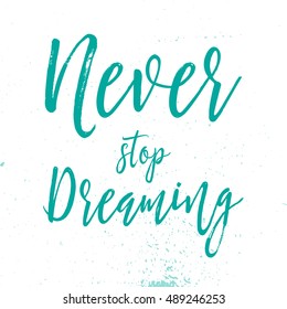Never stop dreaming. Quote