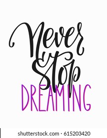 Never stop dreaming quote lettering. Calligraphy inspiration graphic design typography element. Hand written postcard. Cute simple vector sign.