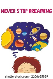 'Never stop dreaming' slogan with boy dreaming of space adventures. Vector cartoon illustration for cards, posters, prints and other designs