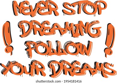 never stop dreaming slogan. graffiti print for tee, backgorund, wallpaper