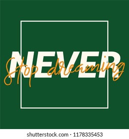 Never Stop Dreaming Slogan for T-Shirt Graphic Vector Print