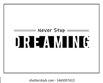 Never Stop Dreaming Slogan  for T-shirt printing design and various jobs, typography, vector. 