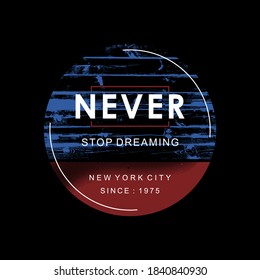 never stop dreaming slogan with unique circle background, typography - vector