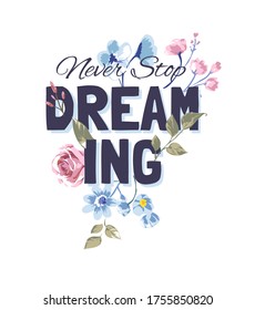 never stop dreaming slogan with vintage flowers illustration