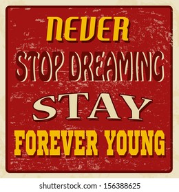 Never stop dreaming stay forever young, vintage grunge poster, vector illustrator