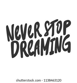 Never stop dreaming. Sticker for social media content. Vector hand drawn illustration design. Bubble pop art comic style poster, t shirt print, post card, video blog cover