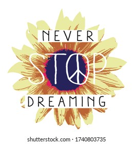 never stop dreaming and sun flower design