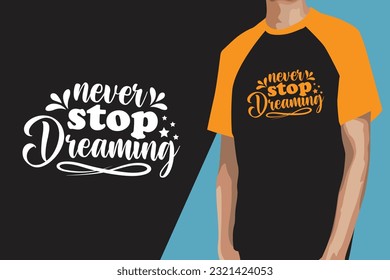Never Stop Dreaming, SVG Design, SVG T-shirt, SVG T-shirt Design, Typography T-shirt Design, Typography Design,