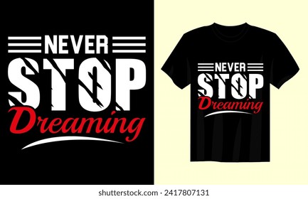 never stop dreaming t shirt design vector