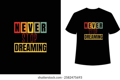 Never stop dreaming t shirt design