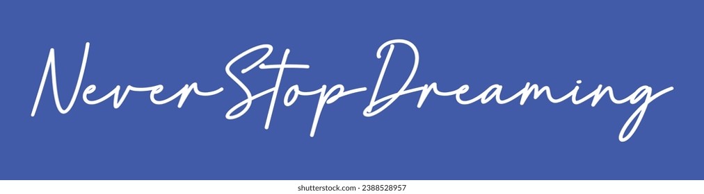 never stop dreaming text on blue background.