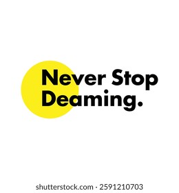 never stop dreaming text on white Background.