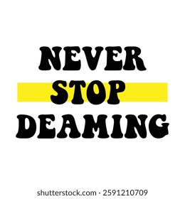 never stop dreaming text on white Background.