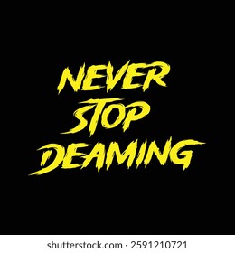 never stop dreaming text on Black Background.