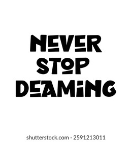 never stop dreaming text on white background.