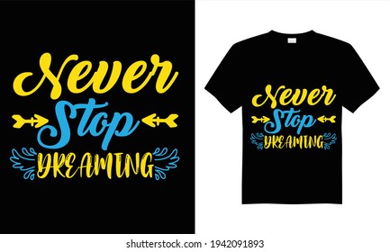 Never stop dreaming T-shirt design vector.