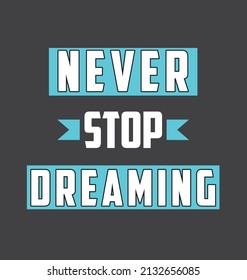 Never Stop Dreaming Tshirt Design.