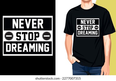 Never Stop Dreaming tshirt design and mockup