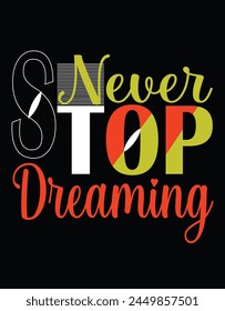 never stop dreaming t-shirt design