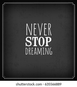 Never Stop Dreaming Typographic Minimal Text  for Lettering Poster or Postcard. Motivational and Inspirational Quote in Vintage Style.