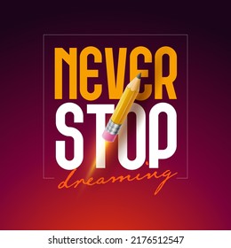 Never Stop Dreaming typographic vector design. Elements are layered in vector file.