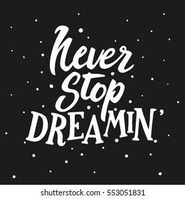 Never stop dreaming - typographical poster. Hand drawn lettering. Unique vector art for t-shirt, apparel design, notebook cover.