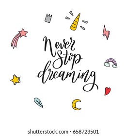 Never stop dreaming - typographical poster. Hand drawn lettering. Unique art for t-shirt, apparel design, notebook cover. Vector calligraphic script with illustrations of magic and unicorn.