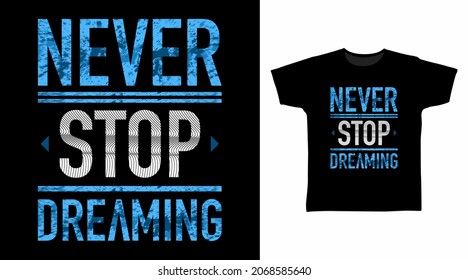 Never stop dreaming typography art t shirt designs