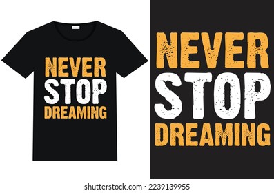 Never stop dreaming typography, lettering t shirt design