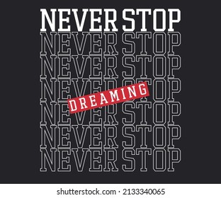 Never stop dreaming typography  print design for girls, ladies, kid, t shirt poster, sticker and others.