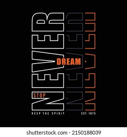 Never stop dreaming typography slogan t-shirt, vector illustration