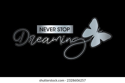 Never stop dreaming typography slogan for t shirt printing, tee graphic design.  