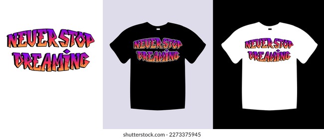 Never Stop Dreaming typography t shirt lettering quotes design. Template vector art illustration vintage style. Trendy apparel fashionable text Never Stop Dreaming graphic on black and white shirt