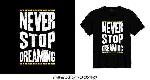 never stop dreaming typography t-shirt design. Ready to print for apparel, poster, illustration. Modern, simple, lettering t shirt vector.