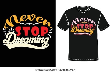 Never stop dreaming typography t-shirt design