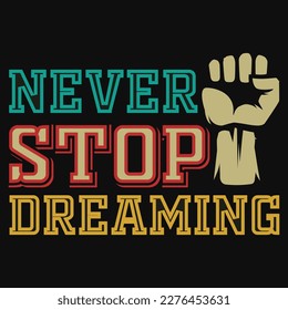 Never stop dreaming typography tshirt design 