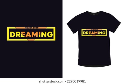 Never stop dreaming, typography, t-shirt 