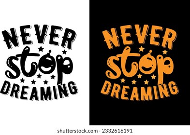 Never Stop dreaming Typography T-Shirt Design