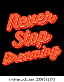 Never stop dreaming typography tshirt design