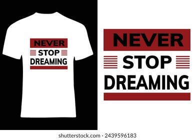 Never Stop Dreaming Typography Tshirt Design