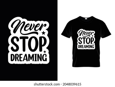 Never stop dreaming. unique and trendy t-shirt design White