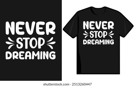 Never Stop Dreaming. Unique and Trendy T Shirt Design.
