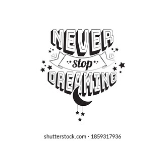 Never stop dreaming, vector. Positive thoughts, affirmation. Motivational, inspirational life quotes. Wall decals isolated on white background, wall art, artwork. Wording design, lettering