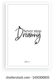 Never stop dreaming, vector, wording design, lettering, minimalist poster design, motivational, inspirational life quotes, wall decals, wall art decor, Greeting card design