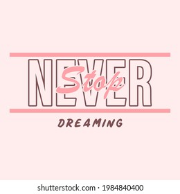 Never stop dreaming,Graphic design print t-shirts fashion,vector,poster,card