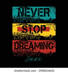 never stop dreaming,slogan tee graphic typography for print t shirt design,vector illustration