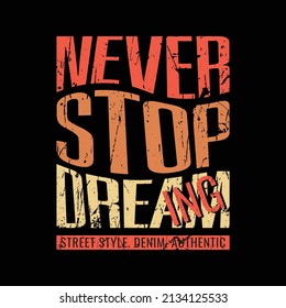 never stop dreaming,slogan tee graphic typography for print t shirt design,vector illustration