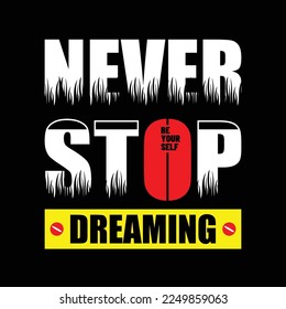 Never stop dreaming,typography tee shirt design.Motivation and inspirational quote.Clothing,t shirt,apparel and other uses Vector print, typography, poster.