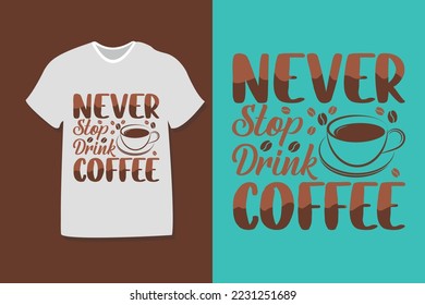 "Never stop drink coffee" coffee typography for t-shirts, print, templates, logos, mug
